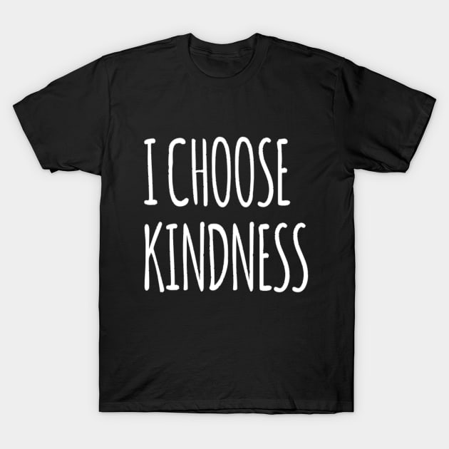 I choose kindness. Happy T-Shirt by Motivation King